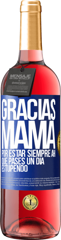 «Gracias mamá, por estar siempre ahí. Que pases un día estupendo» Edición ROSÉ