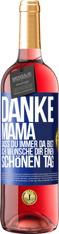 29,95 € | Roséwein ROSÉ Ausgabe Danke, Mama, dass du immer da bist. Ich wünsche dir einen schönen Tag Blaue Markierung. Anpassbares Etikett Junger Wein Ernte 2024 Tempranillo