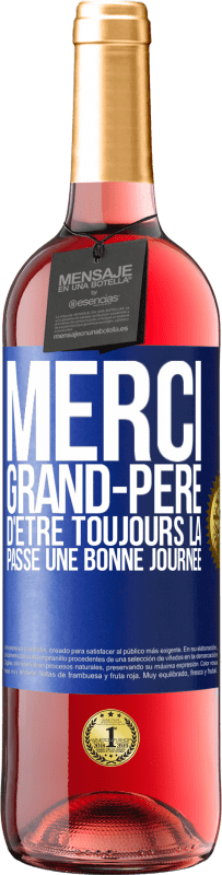 29,95 € | Vin rosé Édition ROSÉ Merci grand-père d'être toujours là. Passe une bonne journée Étiquette Bleue. Étiquette personnalisable Vin jeune Récolte 2024 Tempranillo