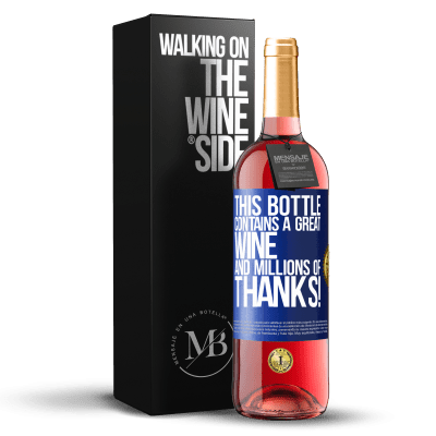 «This bottle contains a great wine and millions of THANKS!» ROSÉ Edition