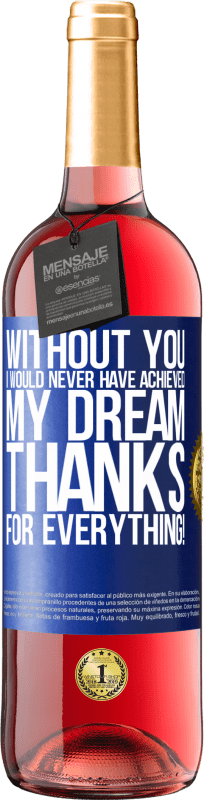 29,95 € Free Shipping | Rosé Wine ROSÉ Edition Without you I would never have achieved my dream. Thanks for everything! Blue Label. Customizable label Young wine Harvest 2023 Tempranillo