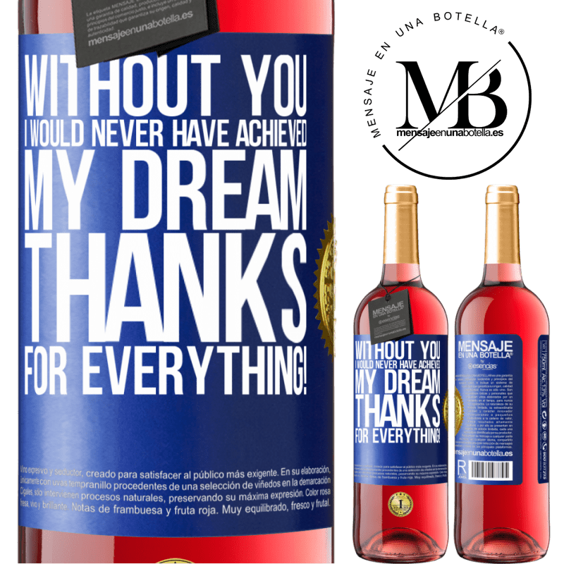 29,95 € Free Shipping | Rosé Wine ROSÉ Edition Without you I would never have achieved my dream. Thanks for everything! Blue Label. Customizable label Young wine Harvest 2021 Tempranillo