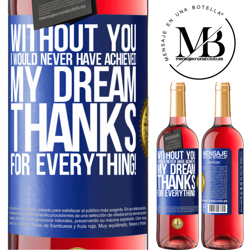 29,95 € Free Shipping | Rosé Wine ROSÉ Edition Without you I would never have achieved my dream. Thanks for everything! Blue Label. Customizable label Young wine Harvest 2023 Tempranillo