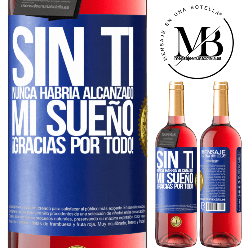 29,95 € Envío gratis | Vino Rosado Edición ROSÉ Sin ti nunca habría alcanzado mi sueño. ¡Gracias por todo! Etiqueta Azul. Etiqueta personalizable Vino joven Cosecha 2023 Tempranillo