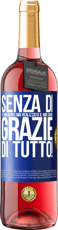 29,95 € Spedizione Gratuita | Vino rosato Edizione ROSÉ Senza di te non avrei mai realizzato il mio sogno. Grazie di tutto! Etichetta Blu. Etichetta personalizzabile Vino giovane Raccogliere 2025 Tempranillo