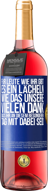 29,95 € | Roséwein ROSÉ Ausgabe Für Leute wie ihr gibt es ein Lächeln wie das unsere. Vielen Dank, dass ihr an diesem besonderen Tag mit dabei seid Blaue Markierung. Anpassbares Etikett Junger Wein Ernte 2024 Tempranillo