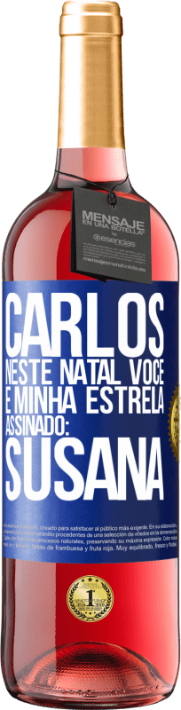 29,95 € | Vinho rosé Edição ROSÉ Carlos, neste Natal você é minha estrela. Assinado: Susana Etiqueta Azul. Etiqueta personalizável Vinho jovem Colheita 2024 Tempranillo