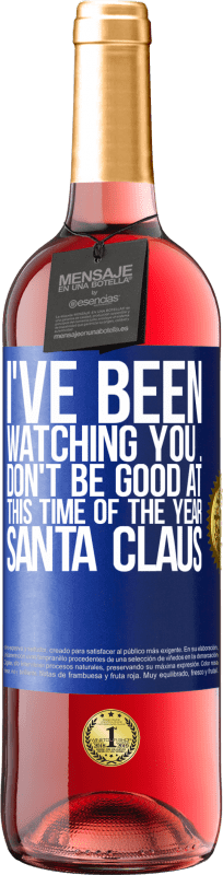 29,95 € | Rosé Wine ROSÉ Edition I've been watching you ... Don't be good at this time of the year. Santa Claus Blue Label. Customizable label Young wine Harvest 2023 Tempranillo