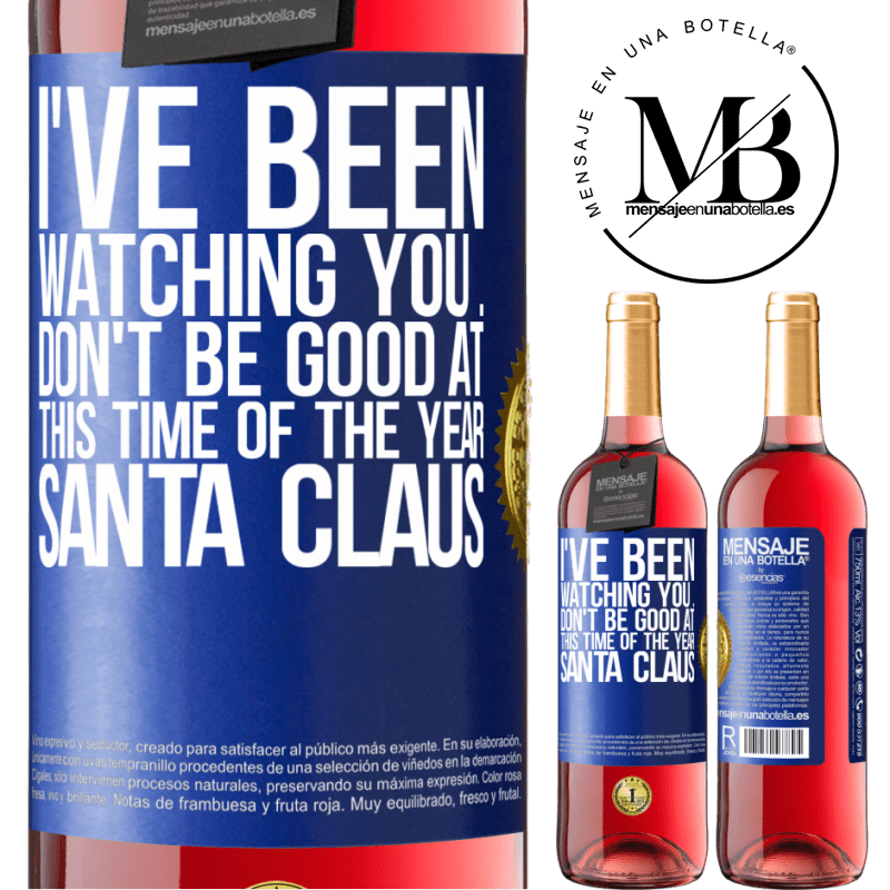 29,95 € Free Shipping | Rosé Wine ROSÉ Edition I've been watching you ... Don't be good at this time of the year. Santa Claus Blue Label. Customizable label Young wine Harvest 2023 Tempranillo