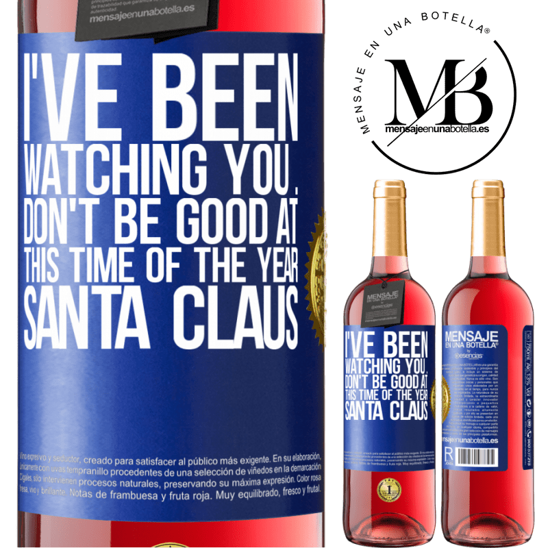 29,95 € Free Shipping | Rosé Wine ROSÉ Edition I've been watching you ... Don't be good at this time of the year. Santa Claus Blue Label. Customizable label Young wine Harvest 2025 Tempranillo