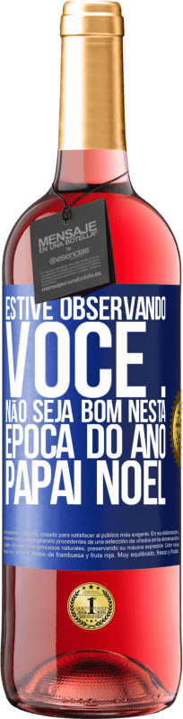 29,95 € | Vinho rosé Edição ROSÉ Estive observando você ... Não seja bom nesta época do ano. Papai Noel Etiqueta Azul. Etiqueta personalizável Vinho jovem Colheita 2024 Tempranillo