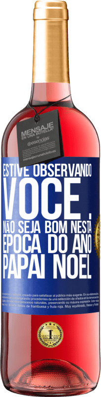29,95 € Envio grátis | Vinho rosé Edição ROSÉ Estive observando você ... Não seja bom nesta época do ano. Papai Noel Etiqueta Azul. Etiqueta personalizável Vinho jovem Colheita 2025 Tempranillo