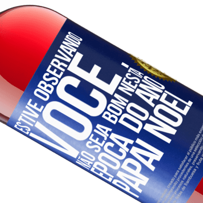 Expressões Únicas e Pessoais. «Estive observando você ... Não seja bom nesta época do ano. Papai Noel» Edição ROSÉ