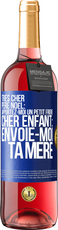 29,95 € | Vin rosé Édition ROSÉ Très cher Père Noël: Apportez-moi un petit frère. Cher enfant: envoie-moi ta mère Étiquette Bleue. Étiquette personnalisable Vin jeune Récolte 2025 Tempranillo