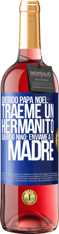 29,95 € | Vino Rosado Edición ROSÉ Querido Papá Noel: Tráeme un hermanito. Querido niño: envíame a tu madre Etiqueta Azul. Etiqueta personalizable Vino joven Cosecha 2024 Tempranillo