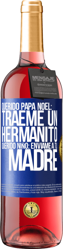 29,95 € | Vino Rosado Edición ROSÉ Querido Papá Noel: Tráeme un hermanito. Querido niño: envíame a tu madre Etiqueta Azul. Etiqueta personalizable Vino joven Cosecha 2025 Tempranillo
