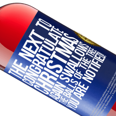 Unique & Personal Expressions. «The next to congratulate Christmas again swallows the balls of the tree. You are notified!» ROSÉ Edition