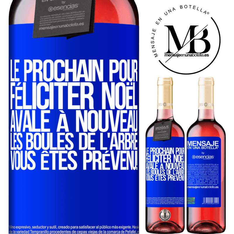 «Le prochain qui me félicitera Noël, bouffera les décorations de l'arbre. Vous êtes prévenus!» Édition ROSÉ