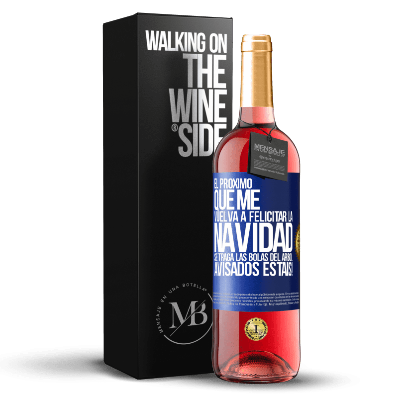 29,95 € Envío gratis | Vino Rosado Edición ROSÉ El próximo que me vuelva a felicitar la navidad se traga las bolas del arbol. Avisados estáis! Etiqueta Azul. Etiqueta personalizable Vino joven Cosecha 2024 Tempranillo