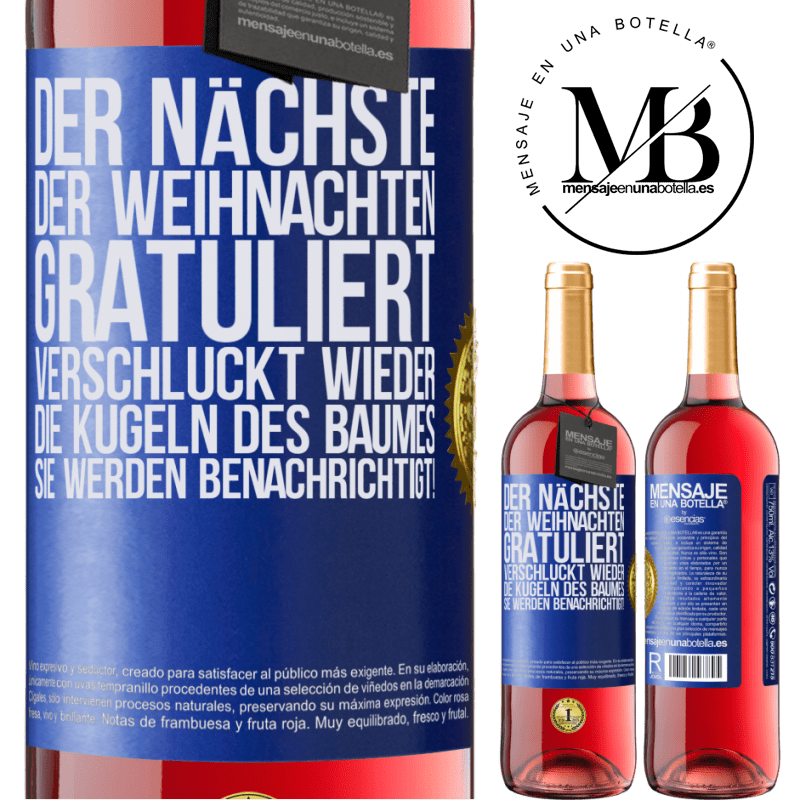 29,95 € Kostenloser Versand | Roséwein ROSÉ Ausgabe Der nächste, der mir zu Weihnachten gratuliert, verschluckt die Weihnachtskugeln des Baumes. Ihr seid gewarnt! Blaue Markierung. Anpassbares Etikett Junger Wein Ernte 2024 Tempranillo