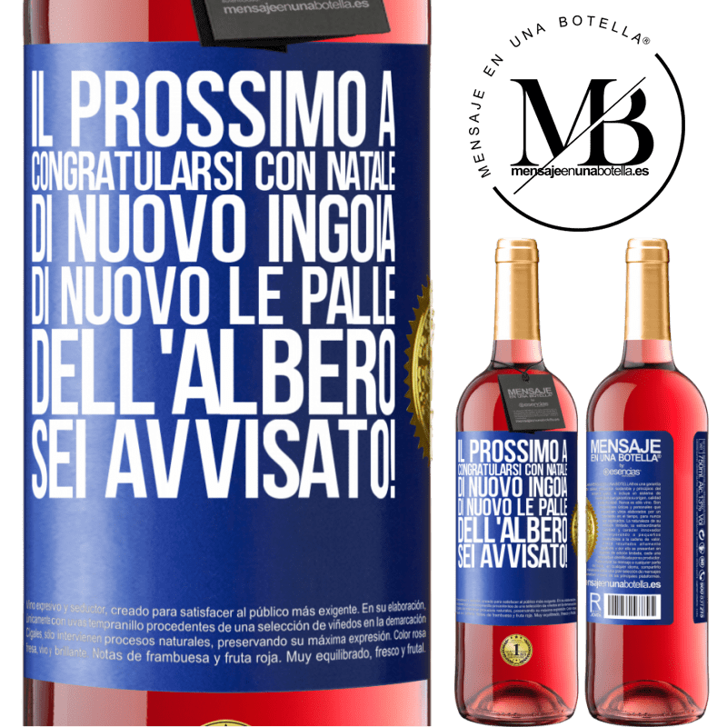 29,95 € Spedizione Gratuita | Vino rosato Edizione ROSÉ Il prossimo a congratularsi con Natale di nuovo ingoia di nuovo le palle dell'albero. Sei avvisato! Etichetta Blu. Etichetta personalizzabile Vino giovane Raccogliere 2024 Tempranillo