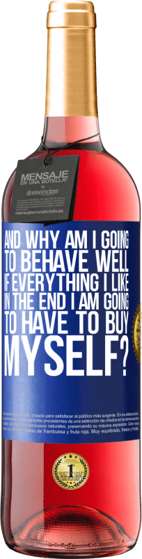 29,95 € | Rosé Wine ROSÉ Edition and why am I going to behave well if everything I like in the end I am going to have to buy myself? Blue Label. Customizable label Young wine Harvest 2023 Tempranillo