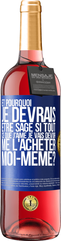 29,95 € | Vin rosé Édition ROSÉ Et pourquoi je devrais être sage si tout ce que j'aime je vais devoir me l'acheter moi-même? Étiquette Bleue. Étiquette personnalisable Vin jeune Récolte 2024 Tempranillo