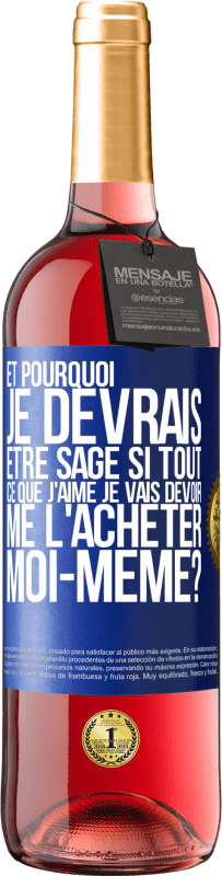 29,95 € Envoi gratuit | Vin rosé Édition ROSÉ Et pourquoi je devrais être sage si tout ce que j'aime je vais devoir me l'acheter moi-même? Étiquette Bleue. Étiquette personnalisable Vin jeune Récolte 2025 Tempranillo