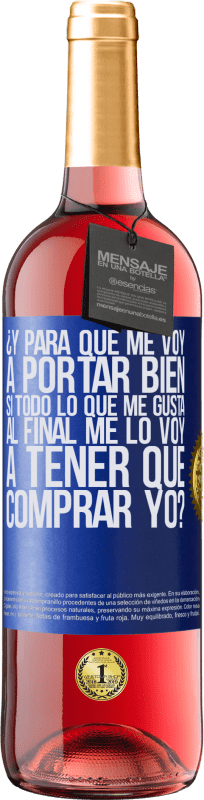 29,95 € Envío gratis | Vino Rosado Edición ROSÉ ¿Y para qué me voy a portar bien si todo lo que me gusta al final me lo voy a tener que comprar yo? Etiqueta Azul. Etiqueta personalizable Vino joven Cosecha 2025 Tempranillo