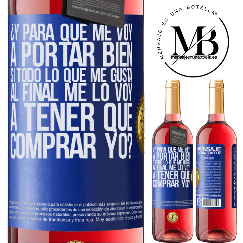 29,95 € Envío gratis | Vino Rosado Edición ROSÉ ¿Y para qué me voy a portar bien si todo lo que me gusta al final me lo voy a tener que comprar yo? Etiqueta Azul. Etiqueta personalizable Vino joven Cosecha 2023 Tempranillo