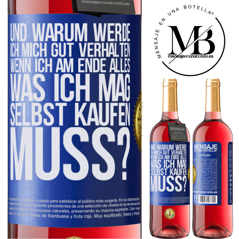 29,95 € Kostenloser Versand | Roséwein ROSÉ Ausgabe Und warum sollte ich mich gut benehmen, wenn ich am Ende alles, was ich mag, selbst kaufen muss? Blaue Markierung. Anpassbares Etikett Junger Wein Ernte 2023 Tempranillo