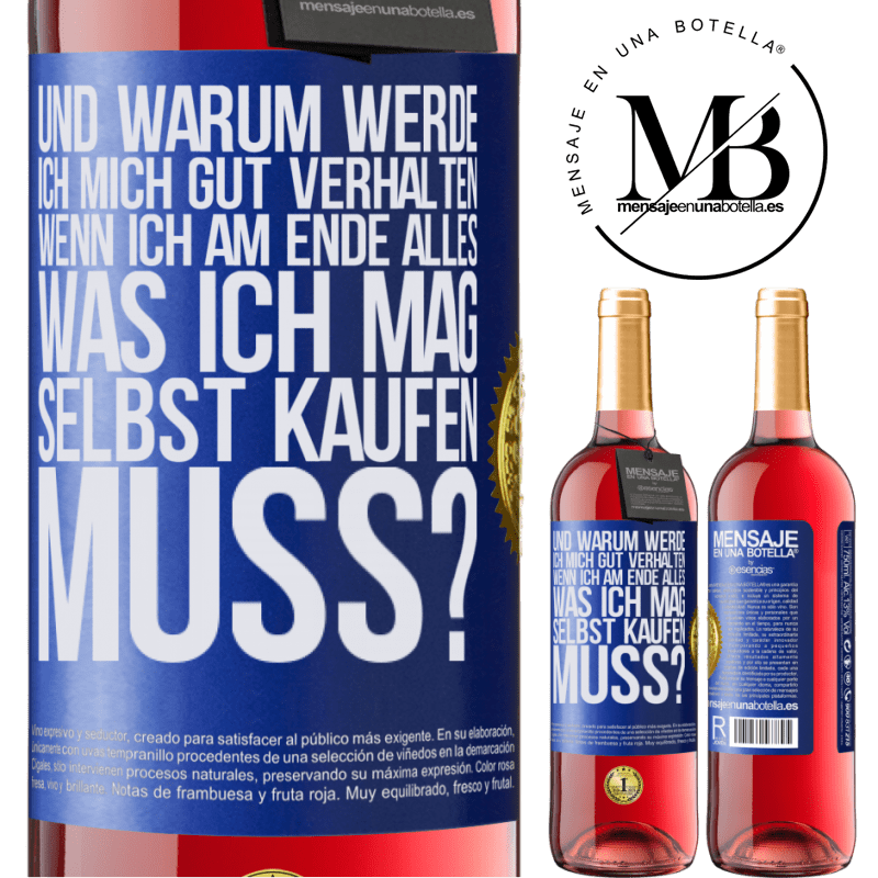 29,95 € Kostenloser Versand | Roséwein ROSÉ Ausgabe Und warum sollte ich mich gut benehmen, wenn ich am Ende alles, was ich mag, selbst kaufen muss? Blaue Markierung. Anpassbares Etikett Junger Wein Ernte 2025 Tempranillo