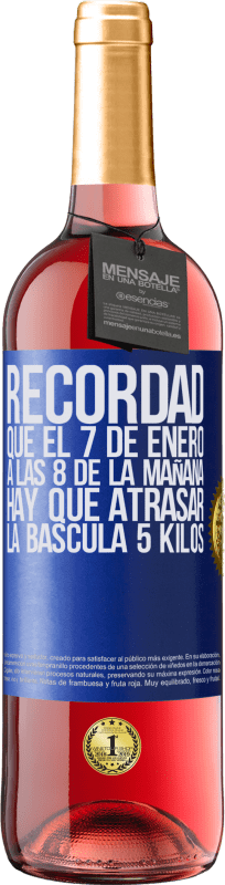 29,95 € Envío gratis | Vino Rosado Edición ROSÉ Recordad que el 7 de enero a las 8 de la mañana hay que atrasar la báscula 5 Kilos Etiqueta Azul. Etiqueta personalizable Vino joven Cosecha 2025 Tempranillo