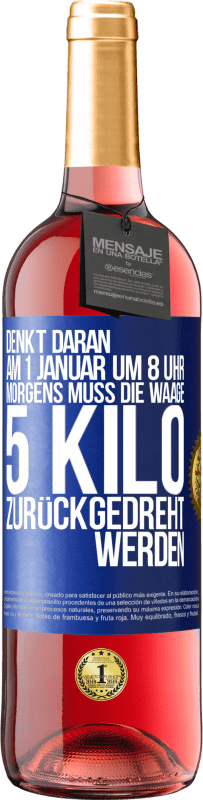 29,95 € | Roséwein ROSÉ Ausgabe Denkt daran, am 1. Januar um 8 Uhr morgens muss die Waage 5 Kilo zurückgedreht werden Blaue Markierung. Anpassbares Etikett Junger Wein Ernte 2023 Tempranillo