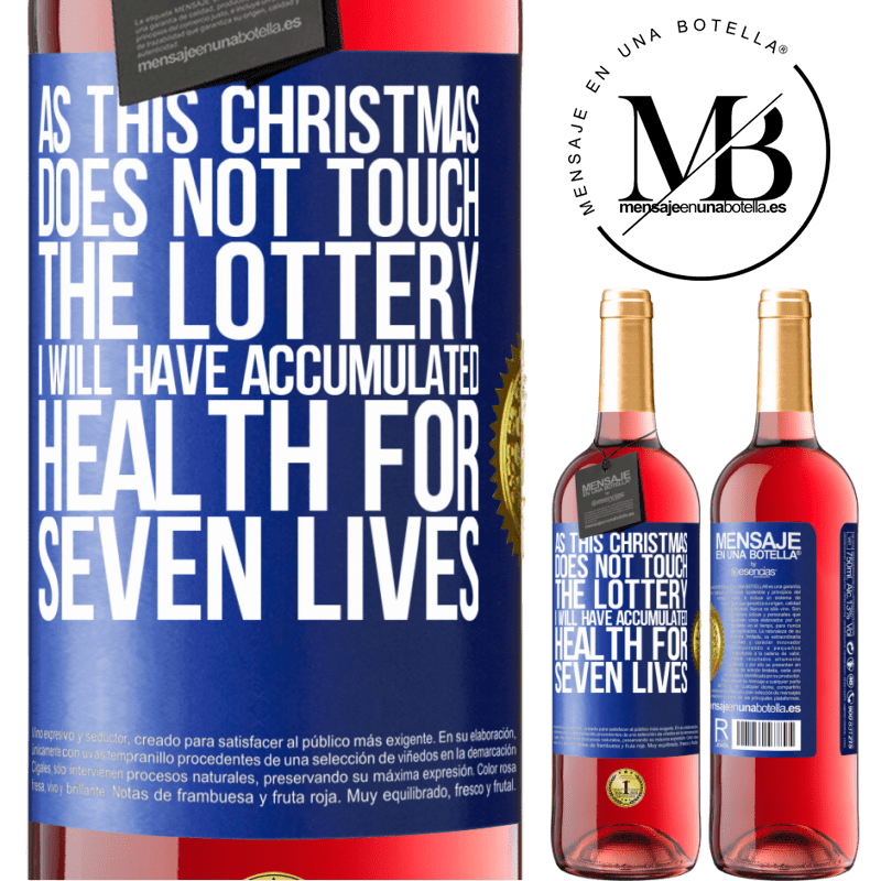 24,95 € Free Shipping | Rosé Wine ROSÉ Edition As this Christmas does not touch the lottery, I will have accumulated health for seven lives Blue Label. Customizable label Young wine Harvest 2021 Tempranillo