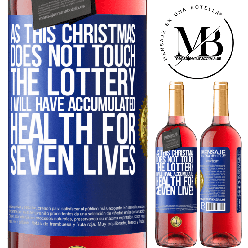 29,95 € Free Shipping | Rosé Wine ROSÉ Edition As this Christmas does not touch the lottery, I will have accumulated health for seven lives Blue Label. Customizable label Young wine Harvest 2024 Tempranillo