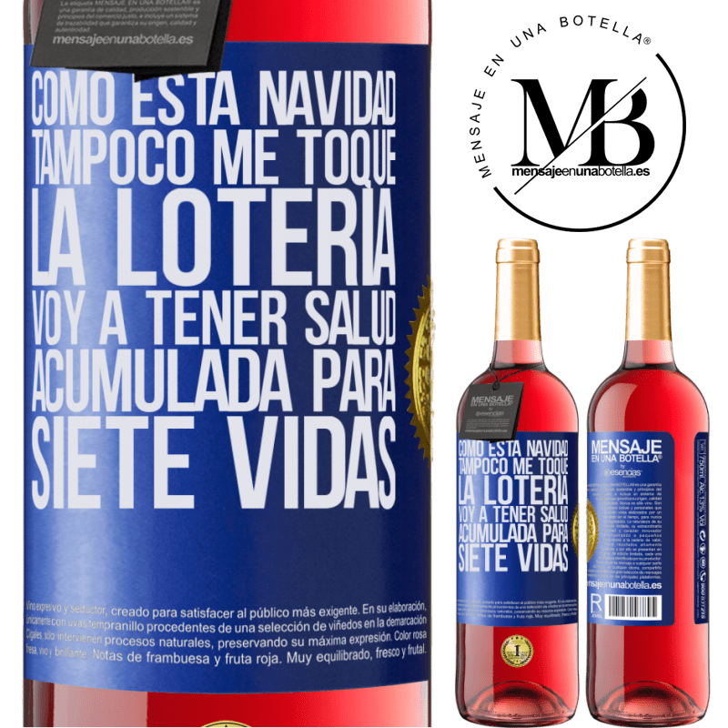 29,95 € Envío gratis | Vino Rosado Edición ROSÉ Como esta navidad tampoco me toque la lotería, voy a tener salud acumulada para siete vidas Etiqueta Azul. Etiqueta personalizable Vino joven Cosecha 2024 Tempranillo