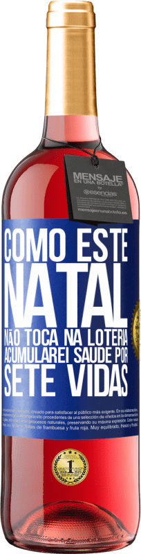 29,95 € | Vinho rosé Edição ROSÉ Como este Natal não toca na loteria, acumularei saúde por sete vidas Etiqueta Azul. Etiqueta personalizável Vinho jovem Colheita 2025 Tempranillo