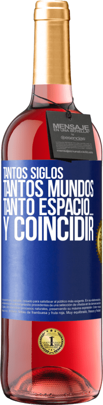 29,95 € | Vino Rosado Edición ROSÉ Tantos siglos, tantos mundos, tanto espacio… y coincidir Etiqueta Azul. Etiqueta personalizable Vino joven Cosecha 2024 Tempranillo