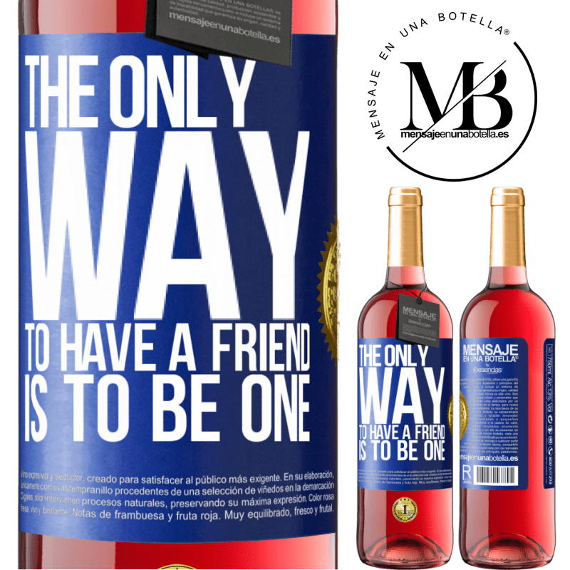 24,95 € Free Shipping | Rosé Wine ROSÉ Edition The only way to have a friend is to be one Blue Label. Customizable label Young wine Harvest 2021 Tempranillo