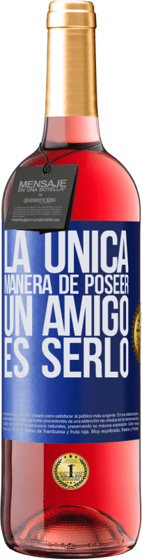 29,95 € | Vino Rosado Edición ROSÉ La única manera de poseer un amigo es serlo Etiqueta Azul. Etiqueta personalizable Vino joven Cosecha 2023 Tempranillo