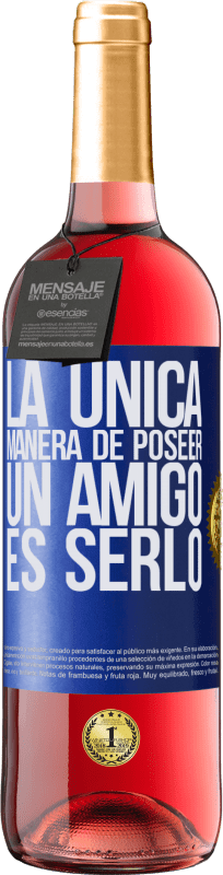 29,95 € | Vino Rosado Edición ROSÉ La única manera de poseer un amigo es serlo Etiqueta Azul. Etiqueta personalizable Vino joven Cosecha 2024 Tempranillo