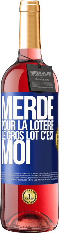 «Merde pour la loterie. Le gros lot c'est moi» Édition ROSÉ