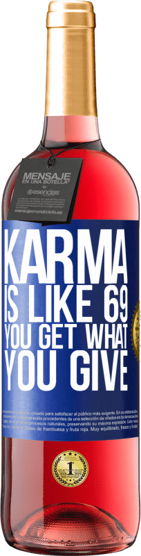 29,95 € | Rosé Wine ROSÉ Edition Karma is like 69, you get what you give Blue Label. Customizable label Young wine Harvest 2023 Tempranillo
