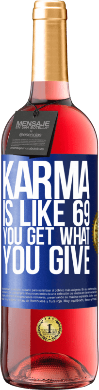 29,95 € | Rosé Wine ROSÉ Edition Karma is like 69, you get what you give Blue Label. Customizable label Young wine Harvest 2024 Tempranillo