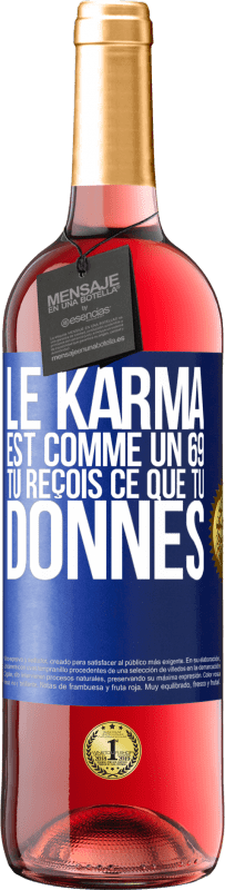 29,95 € | Vin rosé Édition ROSÉ Le karma est comme un 69 tu reçois ce que tu donnes Étiquette Bleue. Étiquette personnalisable Vin jeune Récolte 2023 Tempranillo