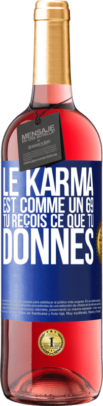 29,95 € | Vin rosé Édition ROSÉ Le karma est comme un 69 tu reçois ce que tu donnes Étiquette Bleue. Étiquette personnalisable Vin jeune Récolte 2024 Tempranillo