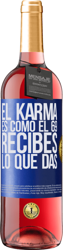 29,95 € | Vino Rosado Edición ROSÉ El Karma es como el 69, recibes lo que das Etiqueta Azul. Etiqueta personalizable Vino joven Cosecha 2023 Tempranillo