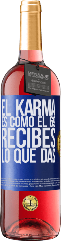 29,95 € Envío gratis | Vino Rosado Edición ROSÉ El Karma es como el 69, recibes lo que das Etiqueta Azul. Etiqueta personalizable Vino joven Cosecha 2025 Tempranillo