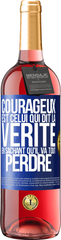 29,95 € | Vin rosé Édition ROSÉ Courageux est celui qui dit la vérité en sachant qu'il va tout perdre Étiquette Bleue. Étiquette personnalisable Vin jeune Récolte 2024 Tempranillo